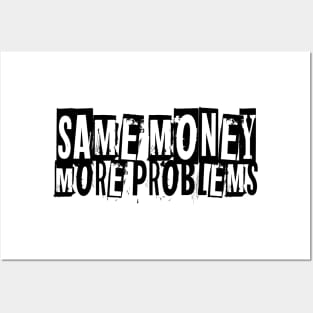 Same Money More Problems Posters and Art